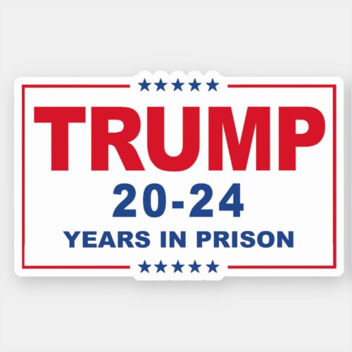 TRUMP 20 _ 24 Years in Prison _ Anti_Trump Sticker