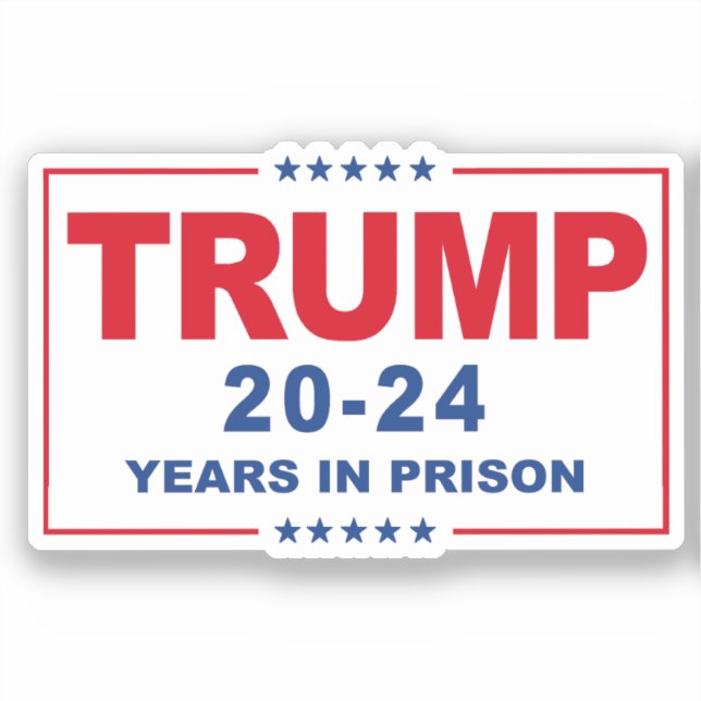 TRUMP 20 - 24 Years in Prison - Anti-Trump Sticker (Front)