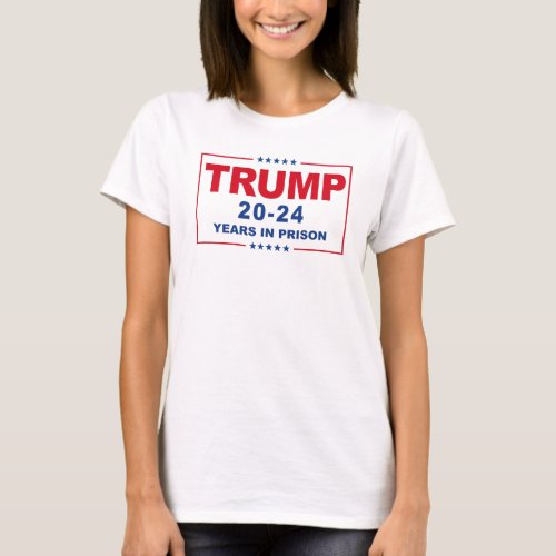 TRUMP 20 _ 24 Years in Prison _ Anti_Trump T_Shirt