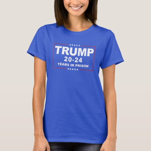 TRUMP 20 _ 24 Years in Prison _ Anti_Trump T_Shirt