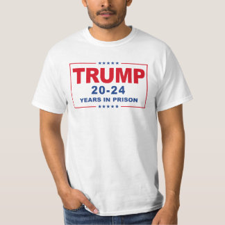 TRUMP 20 - 24 Years in Prison - Anti-Trump T-Shirt