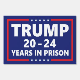 Trump 20 - 24 years in prison - anti trump yard  sign