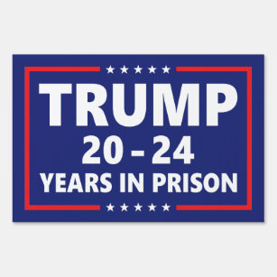 Trump 20 - 24 years in prison - anti trump yard  sign