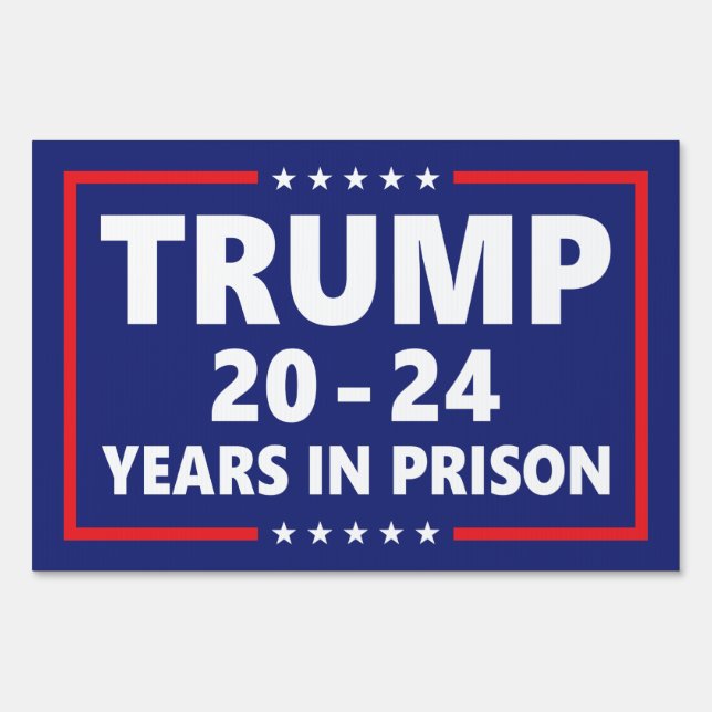 Trump 20 - 24 years in prison - anti trump yard  sign (Front)