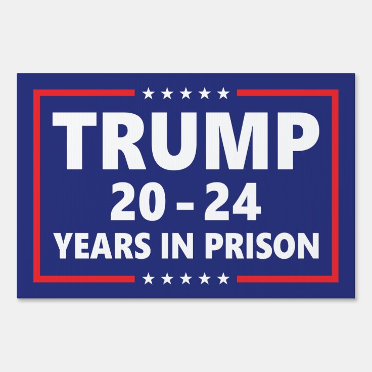 Trump 20 24 Years In Prison Anti Trump Yard Sign Zazzle   Trump 20 24 Years In Prison Anti Trump Yard Sign R2f7cf48ff4d94b8283bd3aeebe6fc304 Fomuw 736 