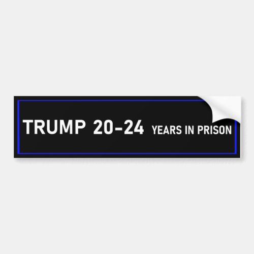 Trump 20_24 Years in Prison Bumper Sticker