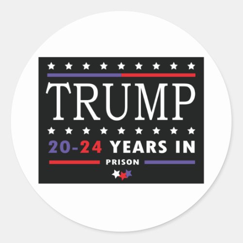 TRUMP 20_24 Years in Prison  Classic Round Sticker