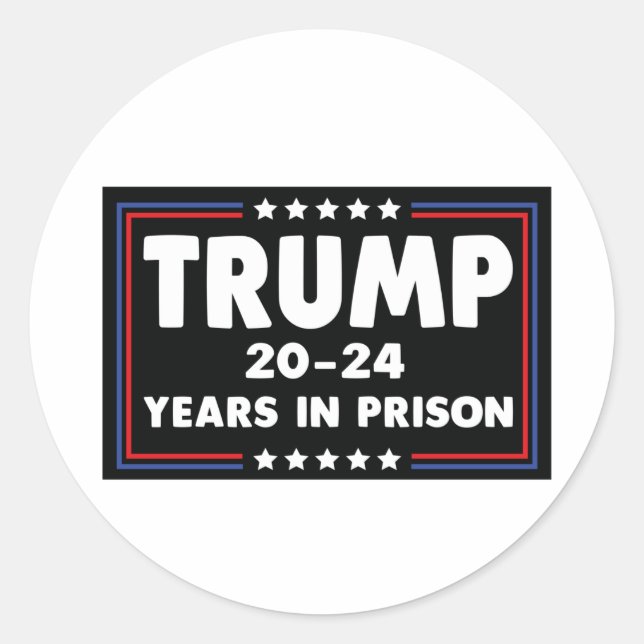 TRUMP 20-24 Years in Prison  Classic Round Sticker (Front)