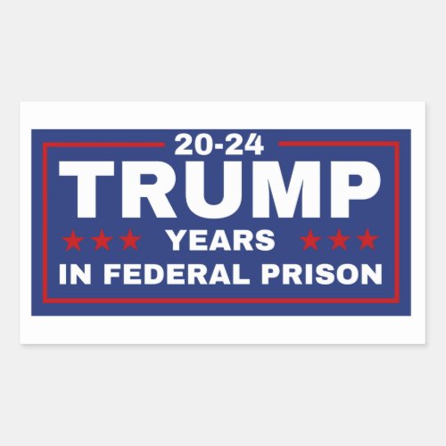 Trump 20_24 Years in Prison Democrats Liberals  Rectangular Sticker