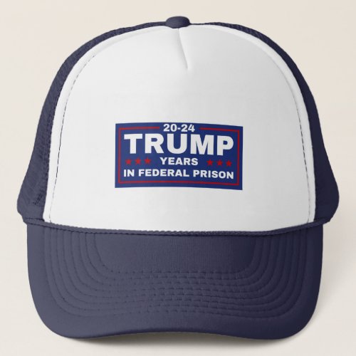  Trump 20_24 Years in Prison Democrats Liberals   Trucker Hat