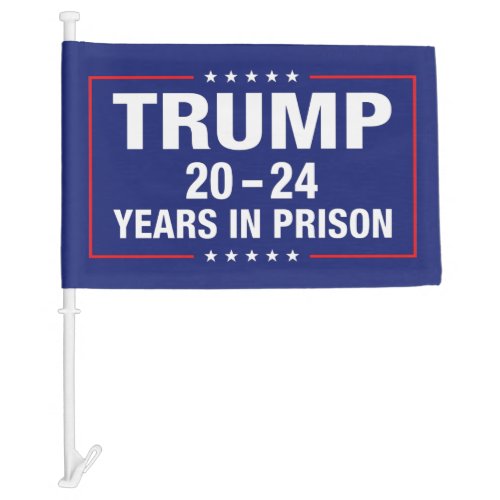 Trump 20 _ 24 years in prison _ funny anti trump  car flag