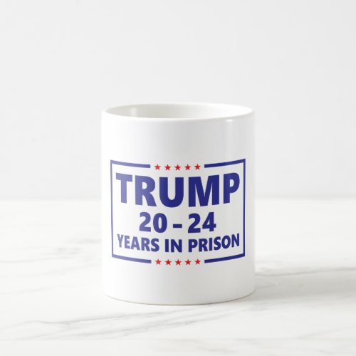Trump 20 _ 24 years in prison _ funny anti trump  coffee mug
