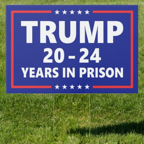 Trump 20 _ 24 years in prison _ funny anti trump sign