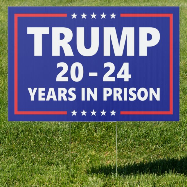 Trump 20 - 24 years in prison - funny anti trump sign (Insitu)