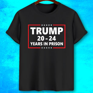 Trump 20 - 24 years in prison - funny anti trump  T-Shirt