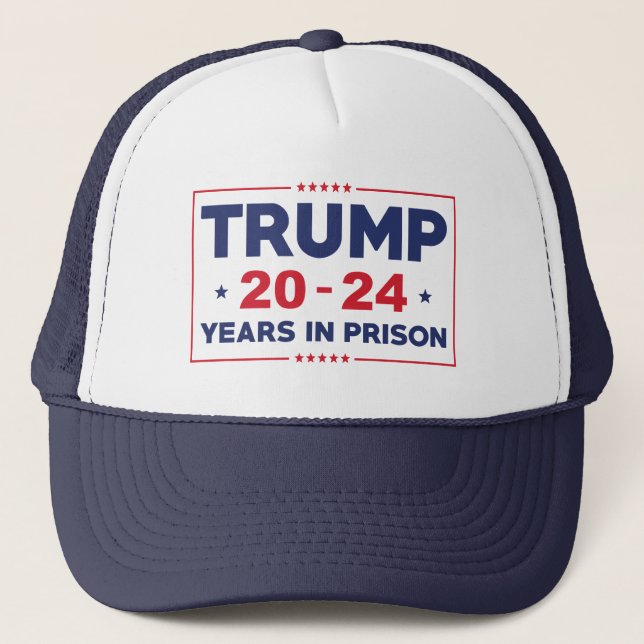 Trump 20-24 Years In Prison Trucker Hat (Front)