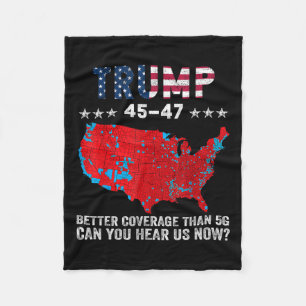 Trump 45 47 Better Coverage Than 5g Can You Hear U Fleece Blanket
