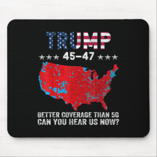 Trump 45 47 Better Coverage Than 5g Can You Hear U Mouse Pad