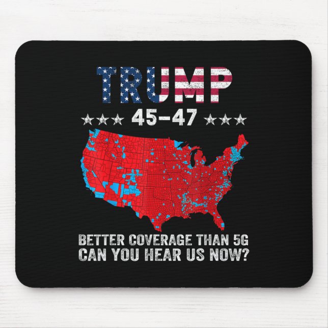 Trump 45 47 Better Coverage Than 5g Can You Hear U Mouse Pad (Front)