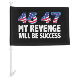 Trump 45-47 My Revenge Will Be Success Car Flag