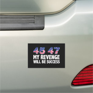 Trump 45-47 My Revenge Will Be Success Car Magnet
