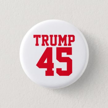 Trump 45  Button by Milkshake7 at Zazzle