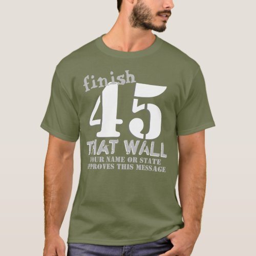 Trump 45 Personalized Finish That Wall T_Shirt