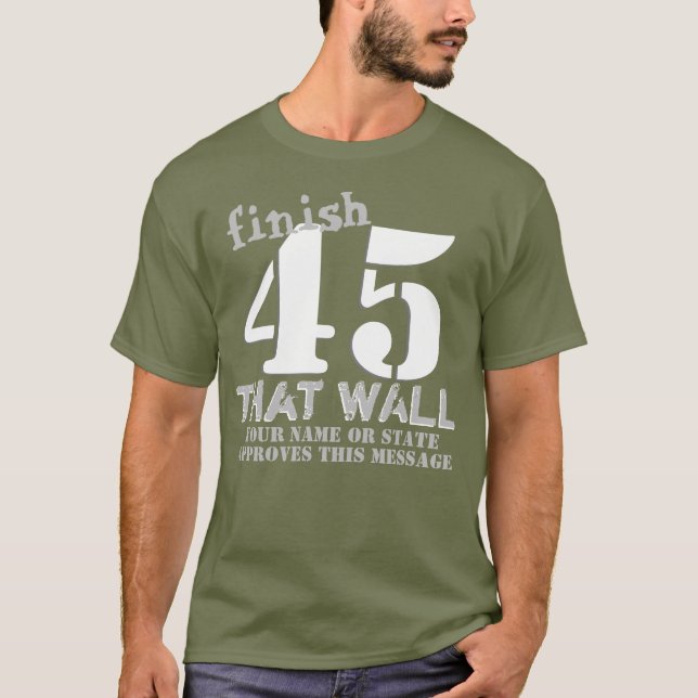Trump 45 Personalized Finish That Wall T-Shirt (Front)