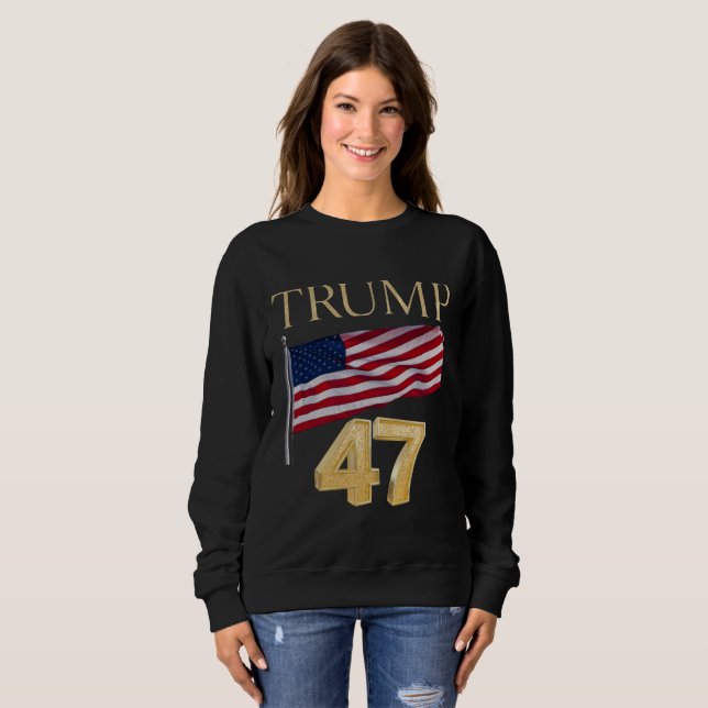 Trump 47 American Flag Sweatshirt 2024 Election (Front Full)