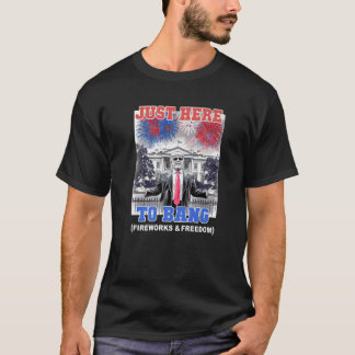 TRUMP 4th of July JUST HERE TO BANG Patriotic BBQ T-Shirt
