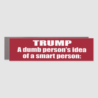 Trump A Dumb Persons IDEA of A Smart Person Bumper Car Magnet