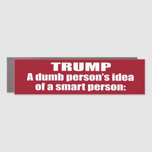 Trump A Dumb Persons IDEA of A Smart Person Bumper Car Magnet