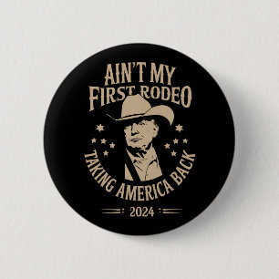 Trump Ain't My First Rodeo Cowboy American Button