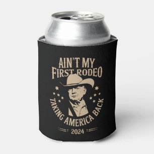 Trump Ain't My First Rodeo Cowboy American Can Cooler