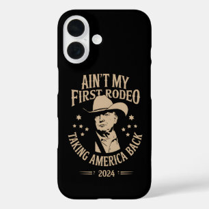 Trump Ain't My First Rodeo Cowboy American iPhone 16 Case