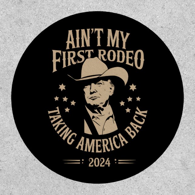 Trump Ain't My First Rodeo Cowboy American Patch (Front)