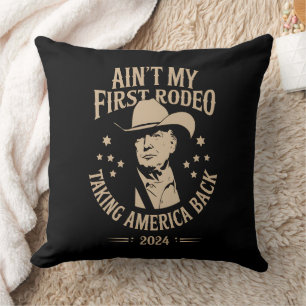 Trump Ain't My First Rodeo Cowboy American Throw Pillow