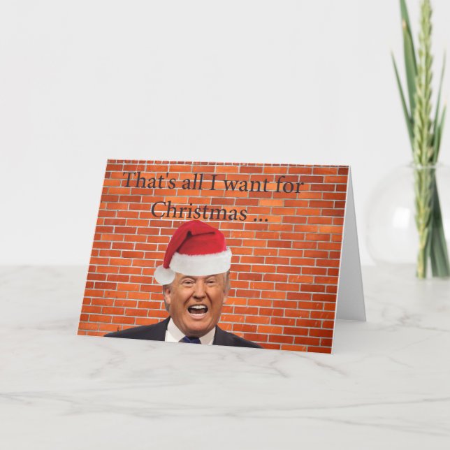 Trump, All he wants is his wall Holiday Card (Front)
