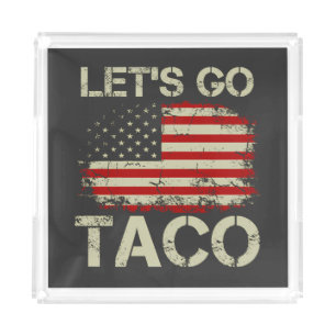 Trump Always Chickens Out Let's Go Taco Acrylic Tray