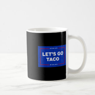 Trump Always Chickens Out Let's Go Taco Funny 11 Coffee Mug