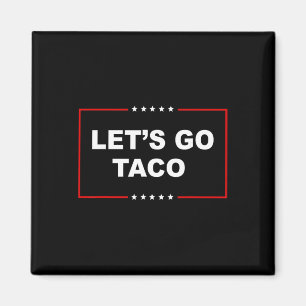 Trump Always Chickens Out Let's Go Taco Funny _1  Magnet