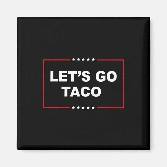 Trump Always Chickens Out Let's Go Taco Funny _1  Magnet (Front)