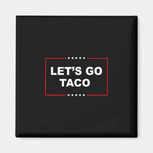 Trump Always Chickens Out Let's Go Taco Funny 2 Magnet