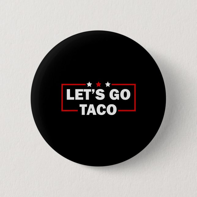 Trump Always Chickens Out Let's Go Taco Funny 4th  Button (Front)