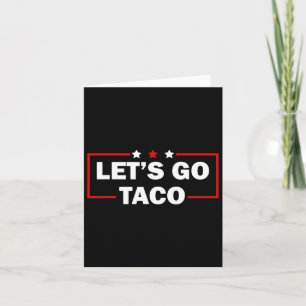 Trump Always Chickens Out Let's Go Taco Funny 4th  Card