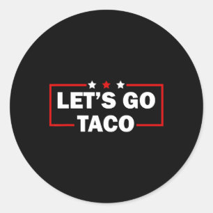 Trump Always Chickens Out Let's Go Taco Funny 4th Classic Round Sticker