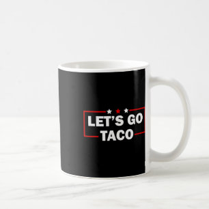 Trump Always Chickens Out Let's Go Taco Funny 4th Coffee Mug