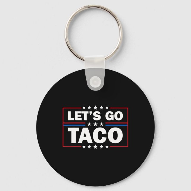 Trump Always Chickens Out Let's Go Taco Funny 4th  Keychain (Front)