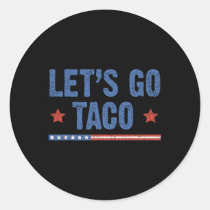 Trump Always Chickens Out Let's Go Taco Funny 6 Classic Round Sticker