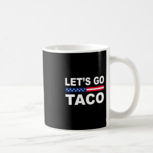 Trump Always Chickens Out Let's Go Taco Funny Coffee Mug